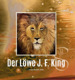 Titelseite des Buches " J.F.King der Löwe" mit Orginalbild  by Madella-Mella Ursula